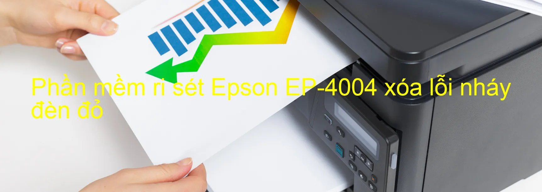 Phần mềm reset Epson EP-4004 xóa lỗi nháy đèn đỏ