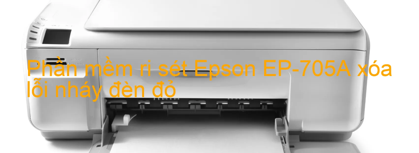 Phần mềm reset Epson EP-705A xóa lỗi nháy đèn đỏ