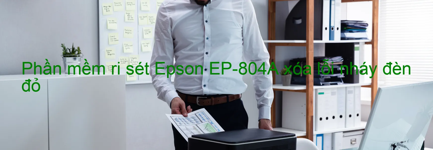 Phần mềm reset Epson EP-804A xóa lỗi nháy đèn đỏ
