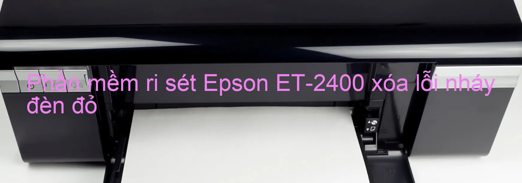 Phần mềm reset Epson ET-2400 xóa lỗi nháy đèn đỏ