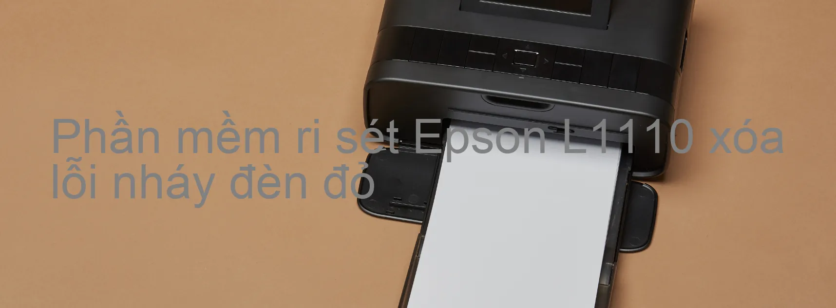 Phần mềm reset Epson L1110 xóa lỗi nháy đèn đỏ