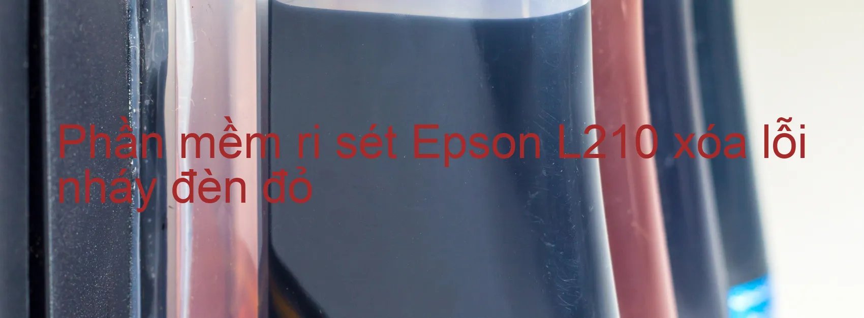 Phần mềm reset Epson L210 xóa lỗi nháy đèn đỏ