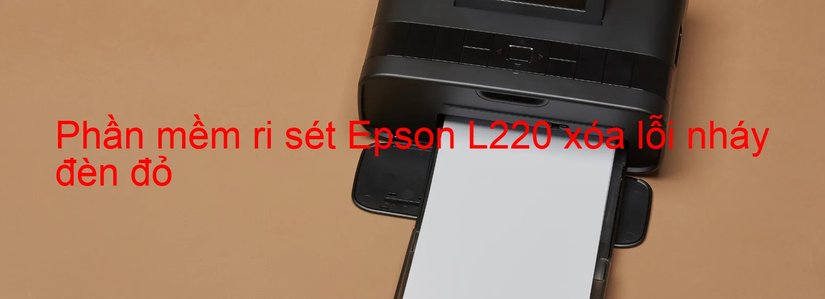 Phần mềm reset Epson L220 xóa lỗi nháy đèn đỏ