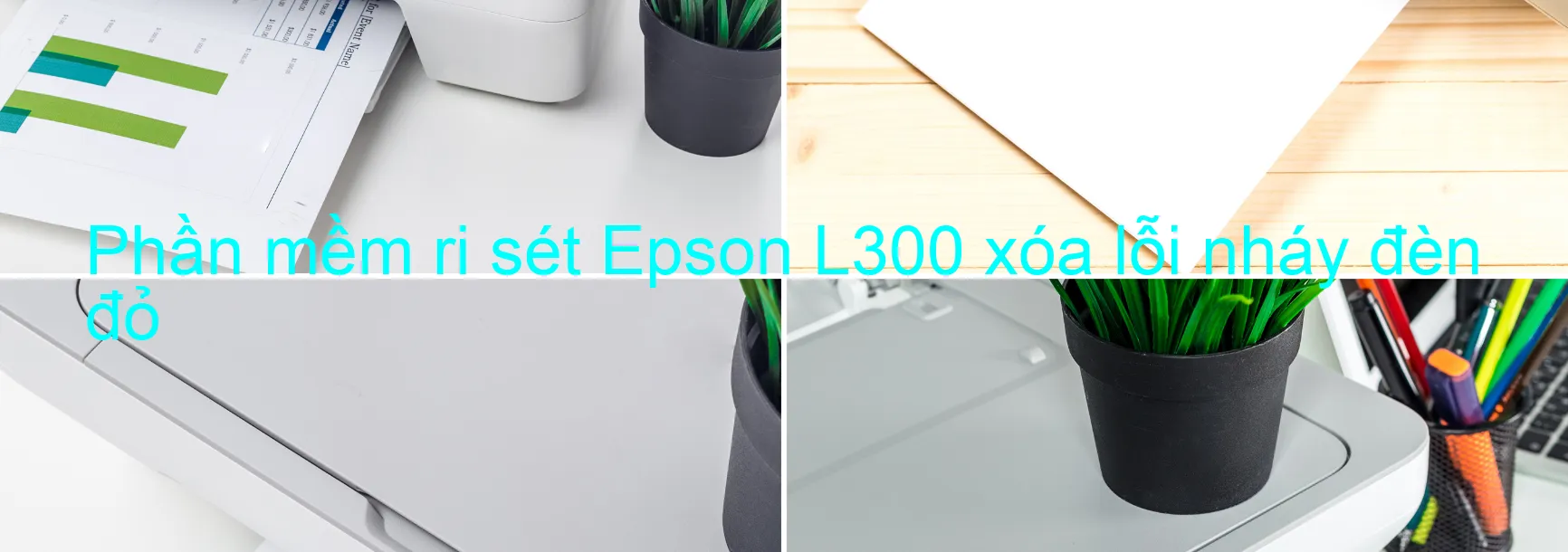 Phần mềm reset Epson L300 xóa lỗi nháy đèn đỏ