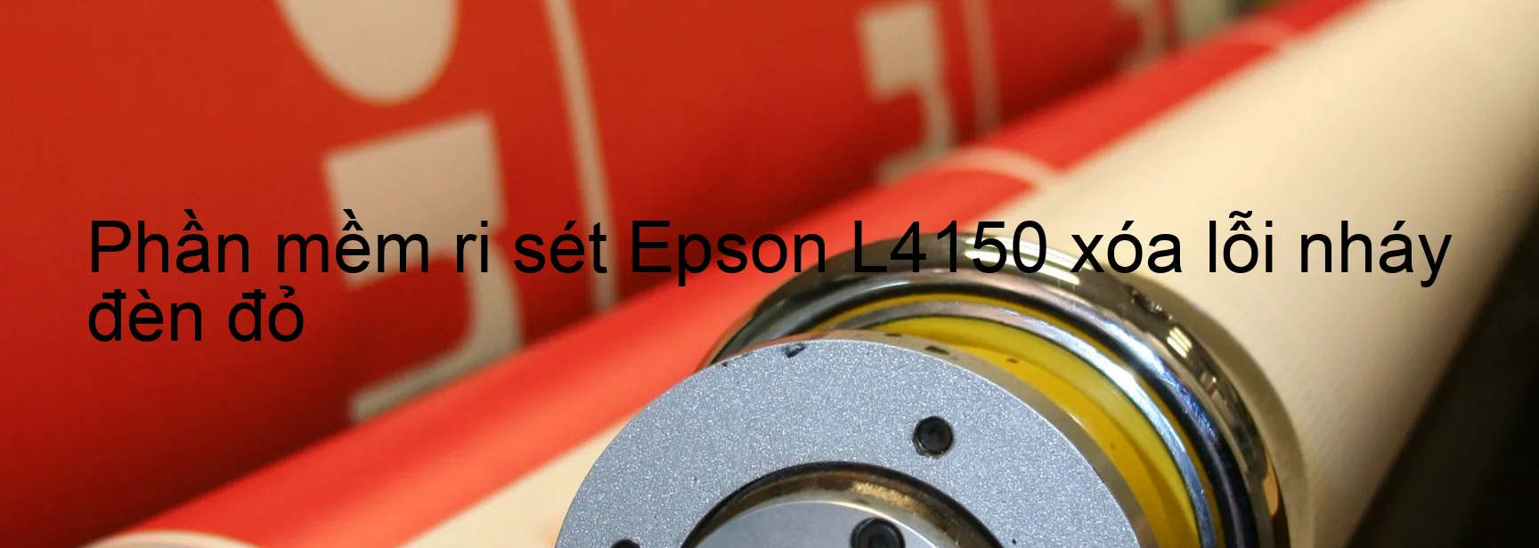 Phần mềm reset Epson L4150 xóa lỗi nháy đèn đỏ