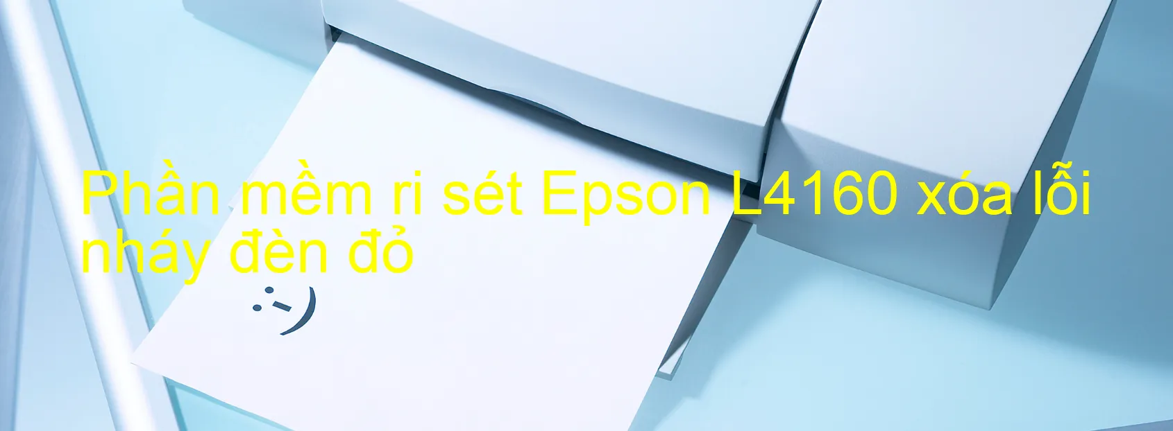 Phần mềm reset Epson L4160 xóa lỗi nháy đèn đỏ