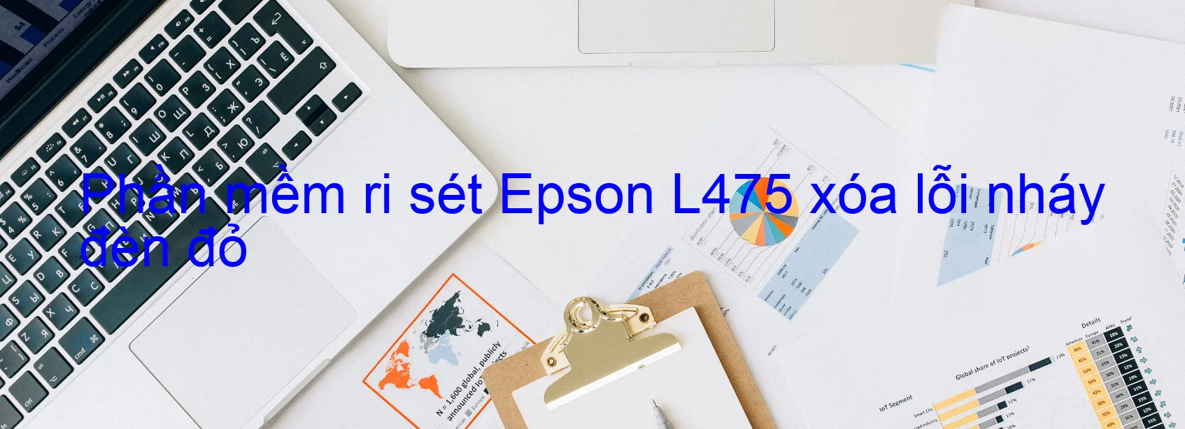 Phần mềm reset Epson L475 xóa lỗi nháy đèn đỏ