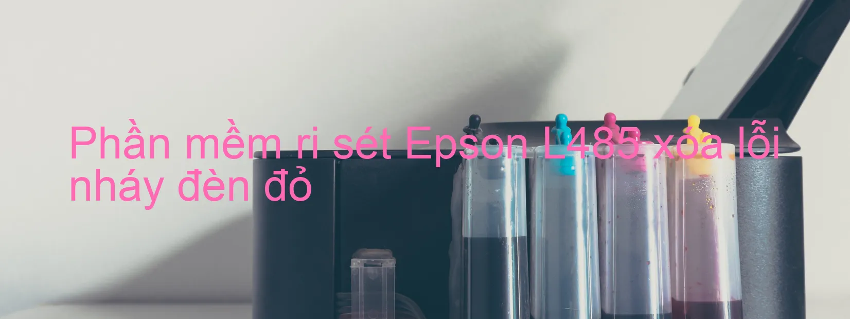 Phần mềm reset Epson L485 xóa lỗi nháy đèn đỏ