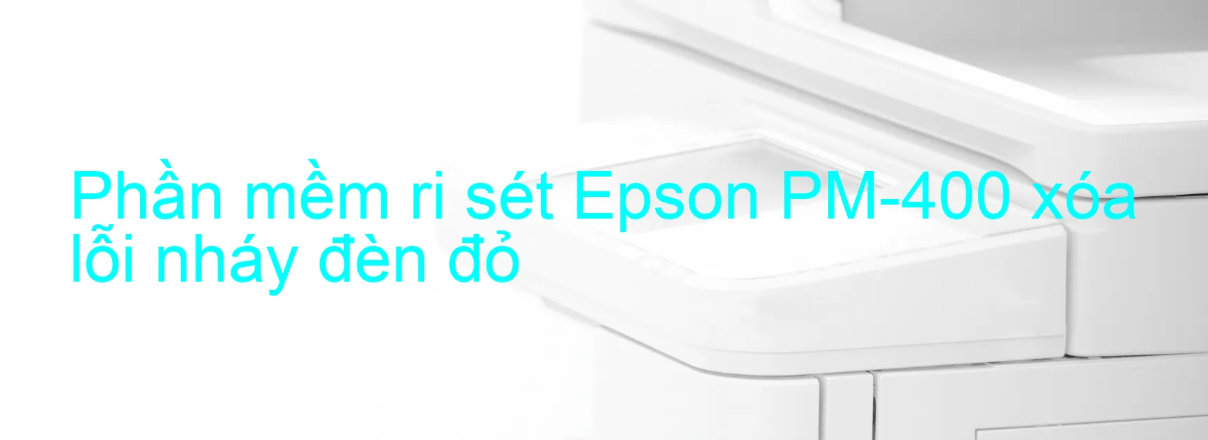 Phần mềm reset Epson PM-400 xóa lỗi nháy đèn đỏ