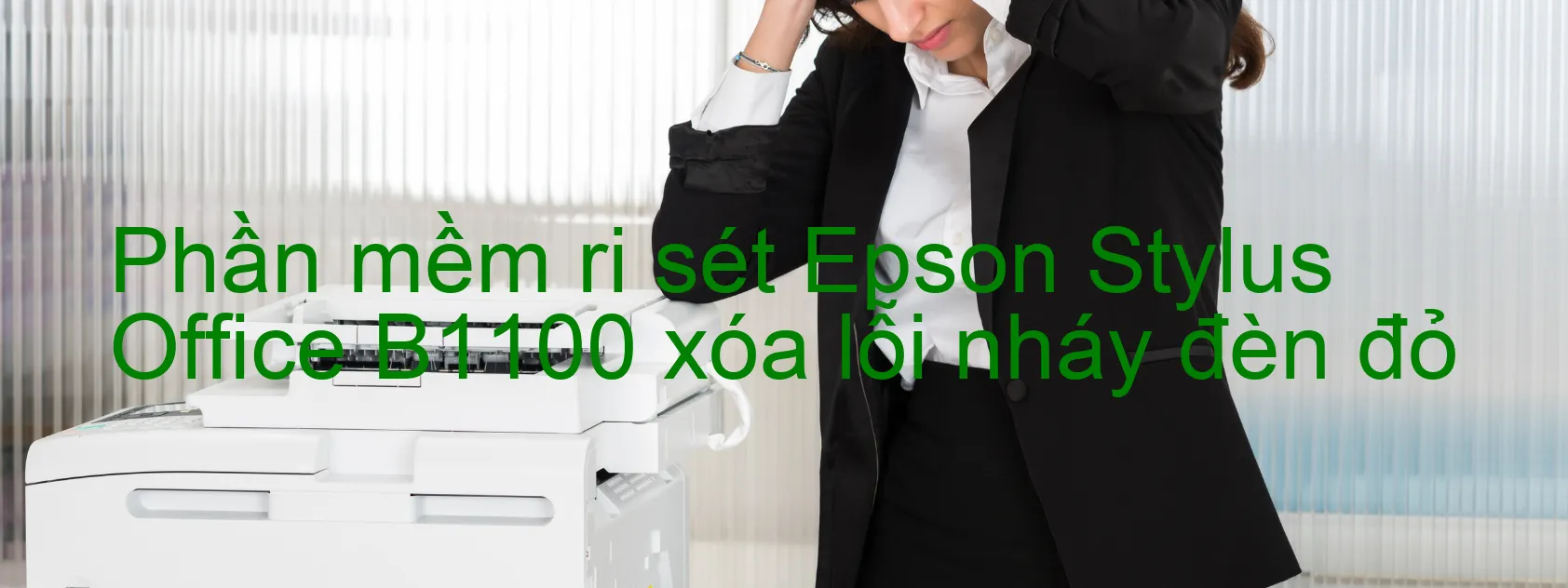 Phần mềm reset Epson Stylus Office B1100 xóa lỗi nháy đèn đỏ