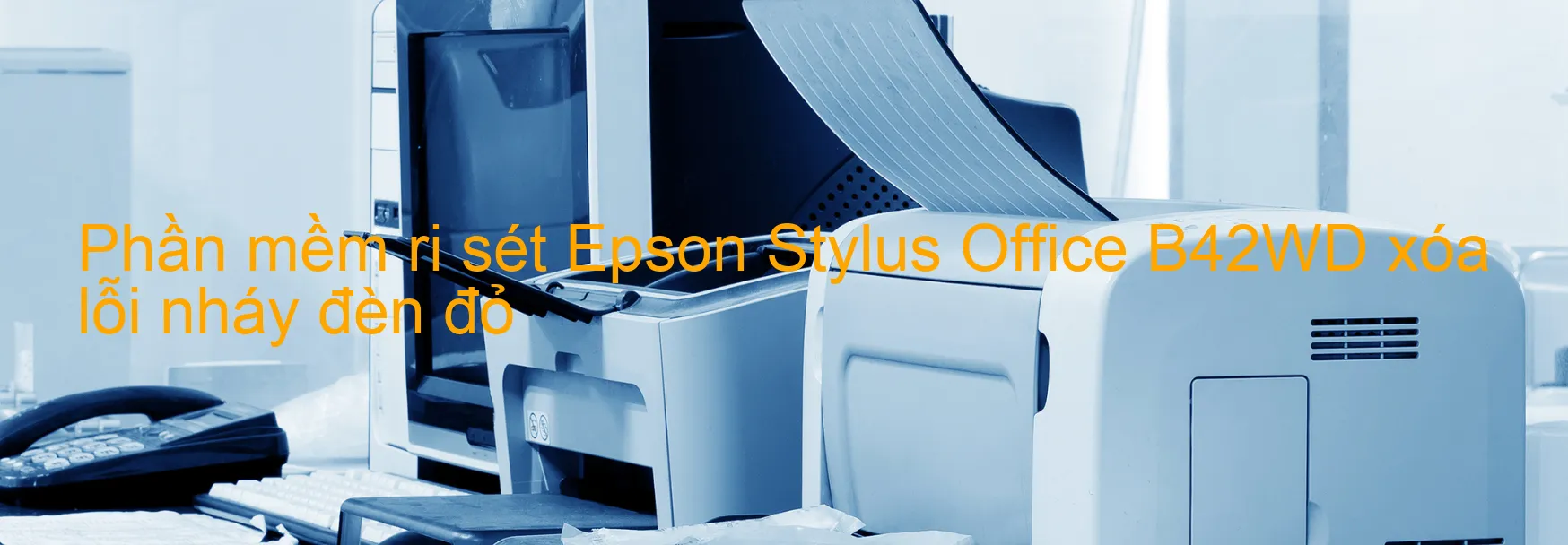 Phần mềm reset Epson Stylus Office B42WD xóa lỗi nháy đèn đỏ
