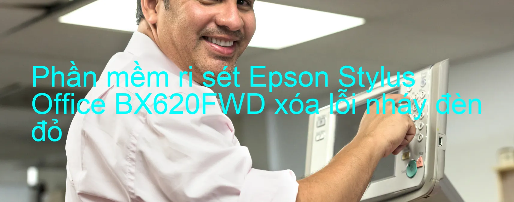 Phần mềm reset Epson Stylus Office BX620FWD xóa lỗi nháy đèn đỏ