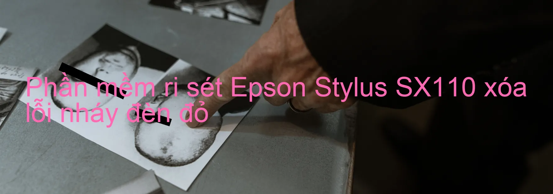 Phần mềm reset Epson Stylus SX110 xóa lỗi nháy đèn đỏ