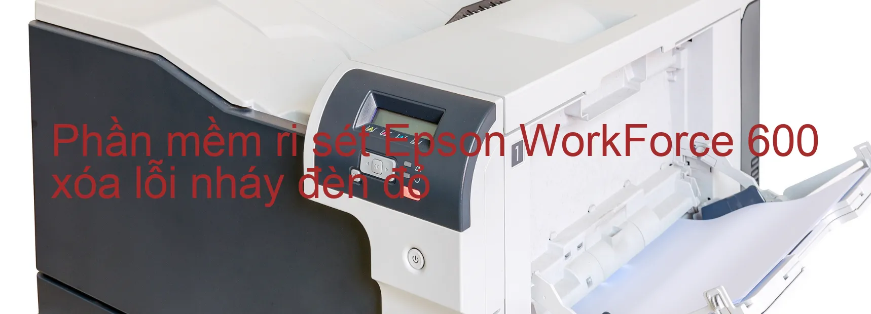 Phần mềm reset Epson WorkForce 600 xóa lỗi nháy đèn đỏ