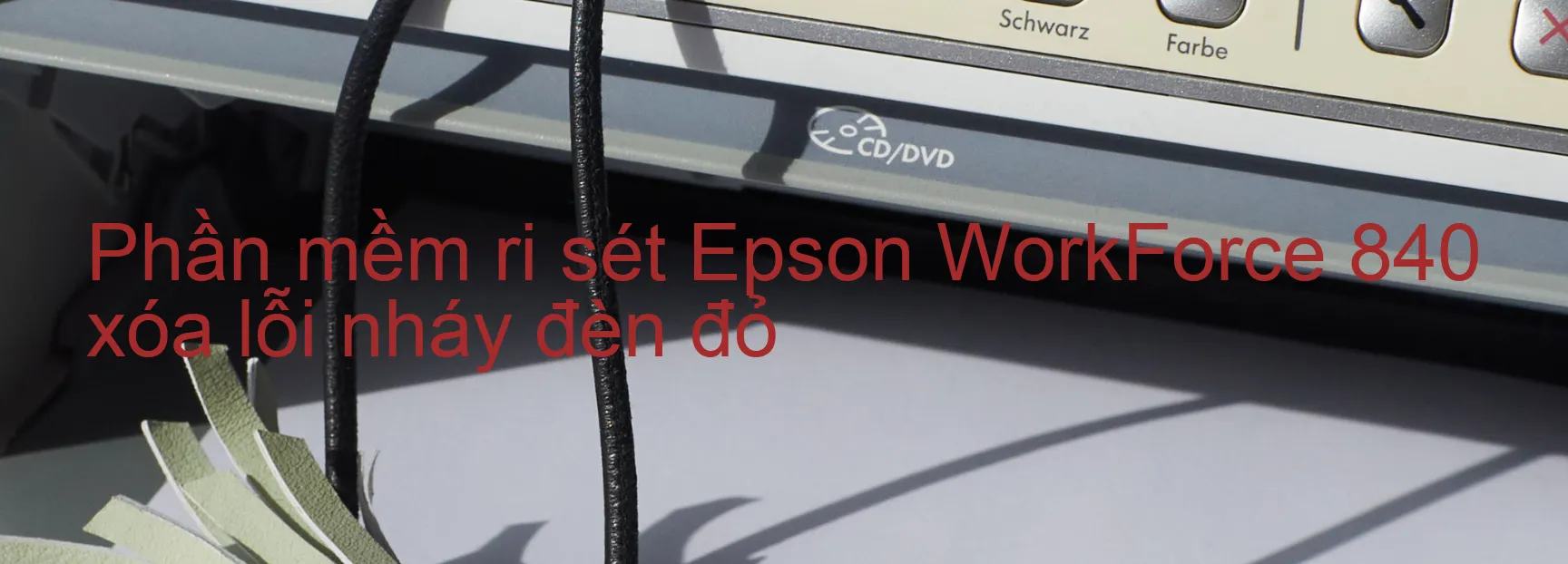 Phần mềm reset Epson WorkForce 840 xóa lỗi nháy đèn đỏ