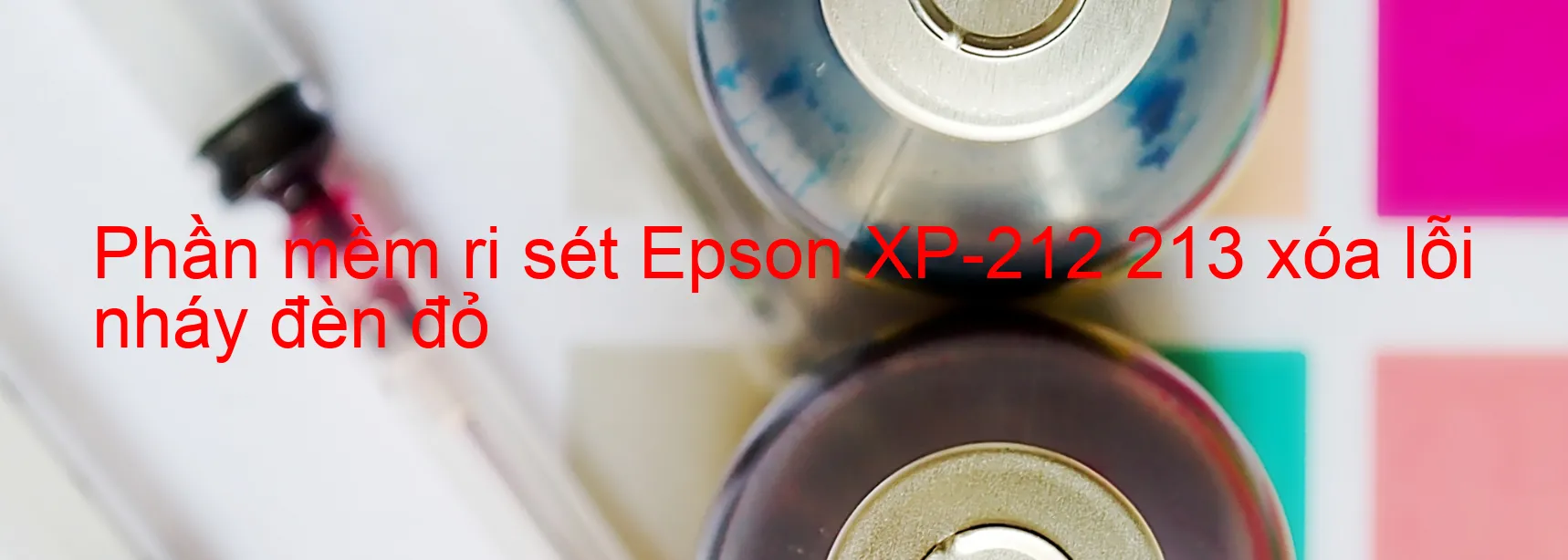 Phần mềm reset Epson XP-212 213 xóa lỗi nháy đèn đỏ
