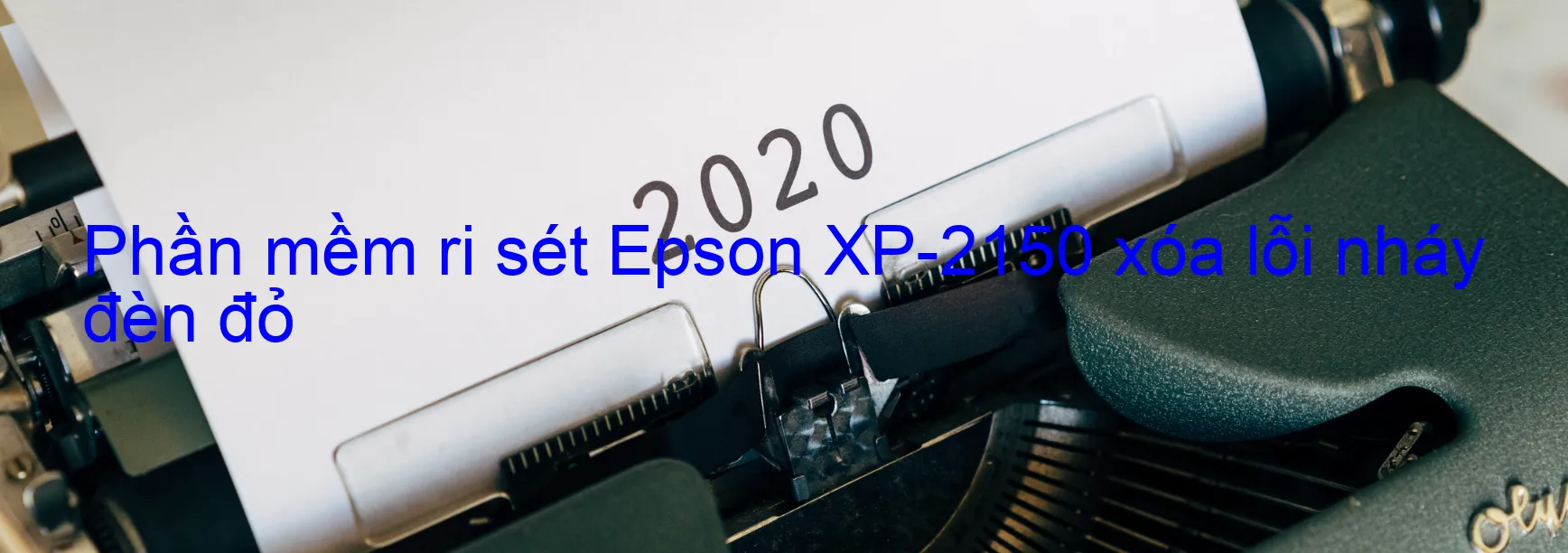 Phần mềm reset Epson XP-2150 xóa lỗi nháy đèn đỏ
