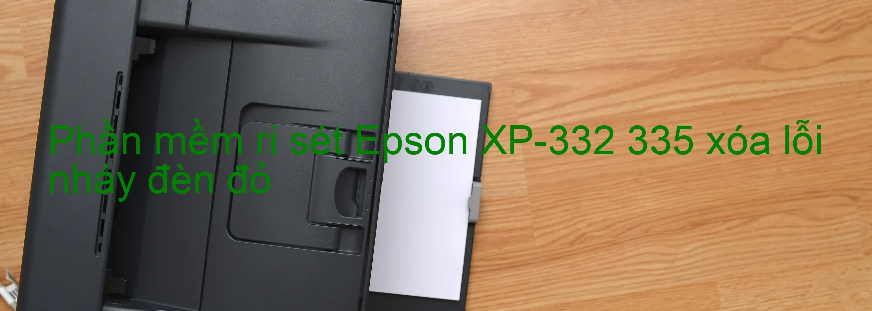 Phần mềm reset Epson XP-332 335 xóa lỗi nháy đèn đỏ