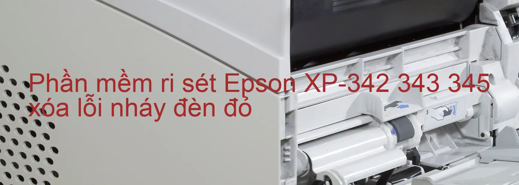 Phần mềm reset Epson XP-342 343 345 xóa lỗi nháy đèn đỏ