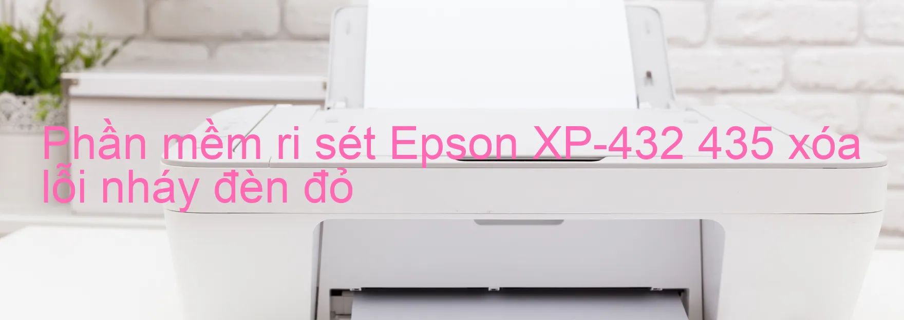 Phần mềm reset Epson XP-432 435 xóa lỗi nháy đèn đỏ