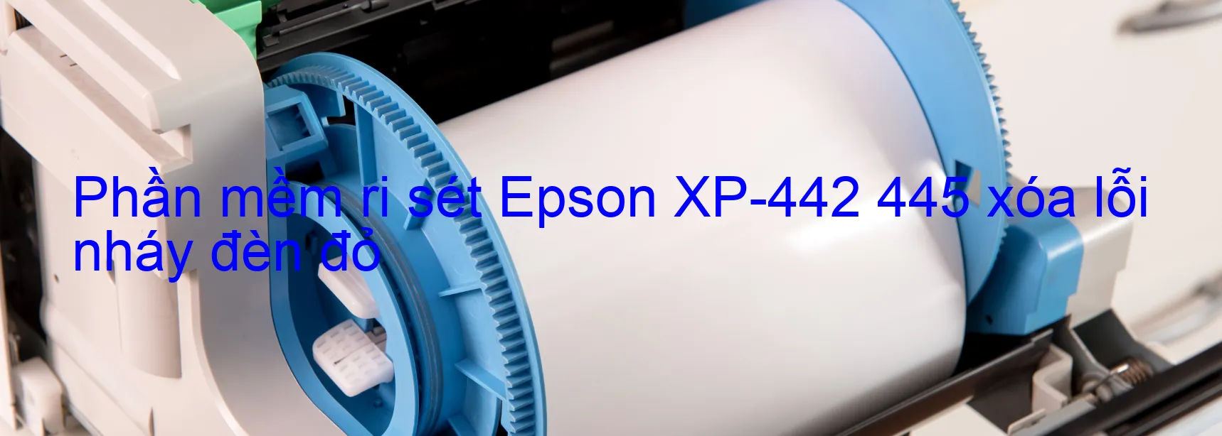 Phần mềm reset Epson XP-442 445 xóa lỗi nháy đèn đỏ
