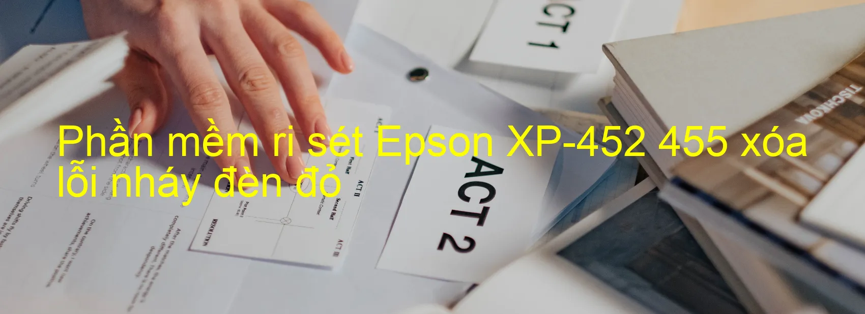 Phần mềm reset Epson XP-452 455 xóa lỗi nháy đèn đỏ