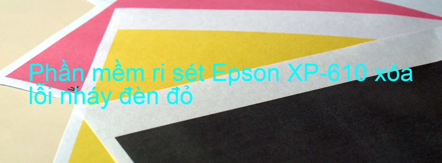 Phần mềm reset Epson XP-610 xóa lỗi nháy đèn đỏ