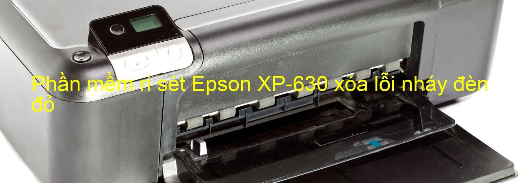 Phần mềm reset Epson XP-630 xóa lỗi nháy đèn đỏ