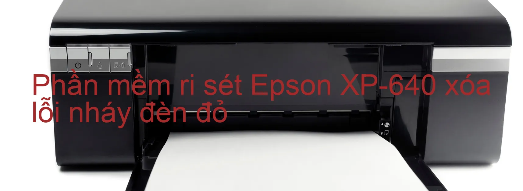 Phần mềm reset Epson XP-640 xóa lỗi nháy đèn đỏ