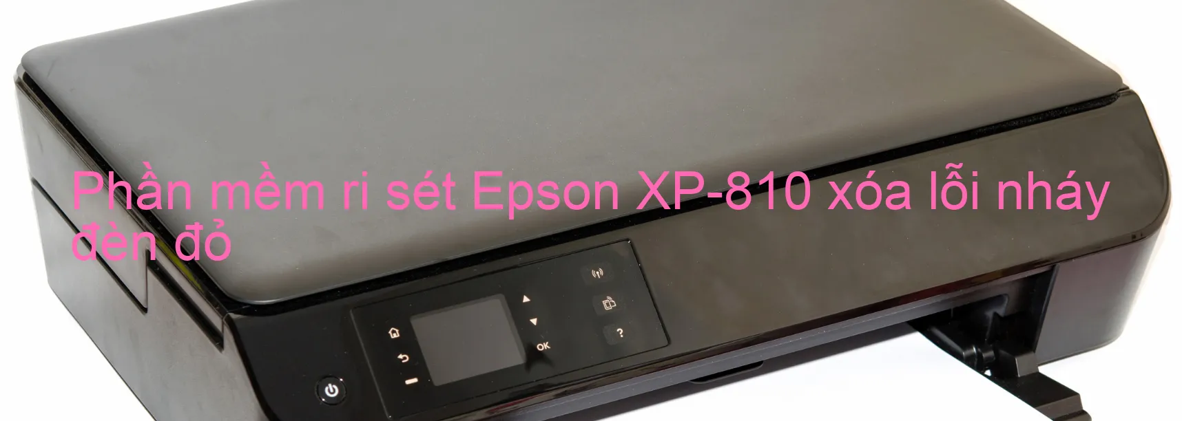 Phần mềm reset Epson XP-810 xóa lỗi nháy đèn đỏ