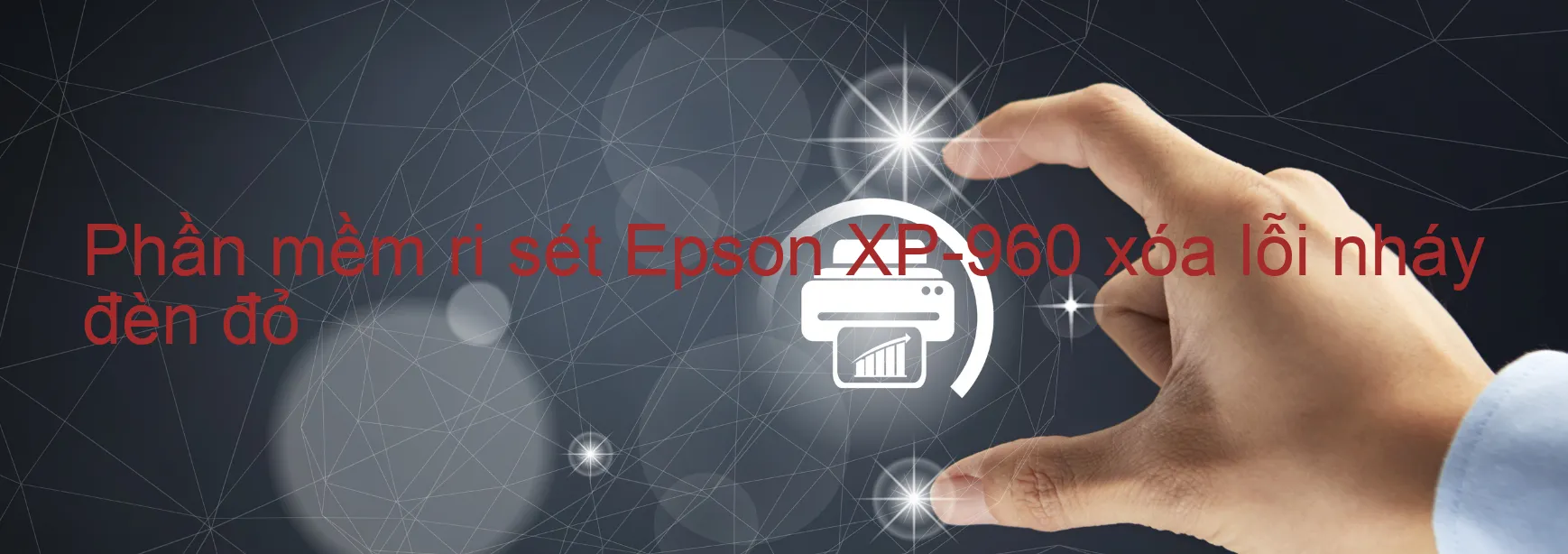 Phần mềm reset Epson XP-960 xóa lỗi nháy đèn đỏ